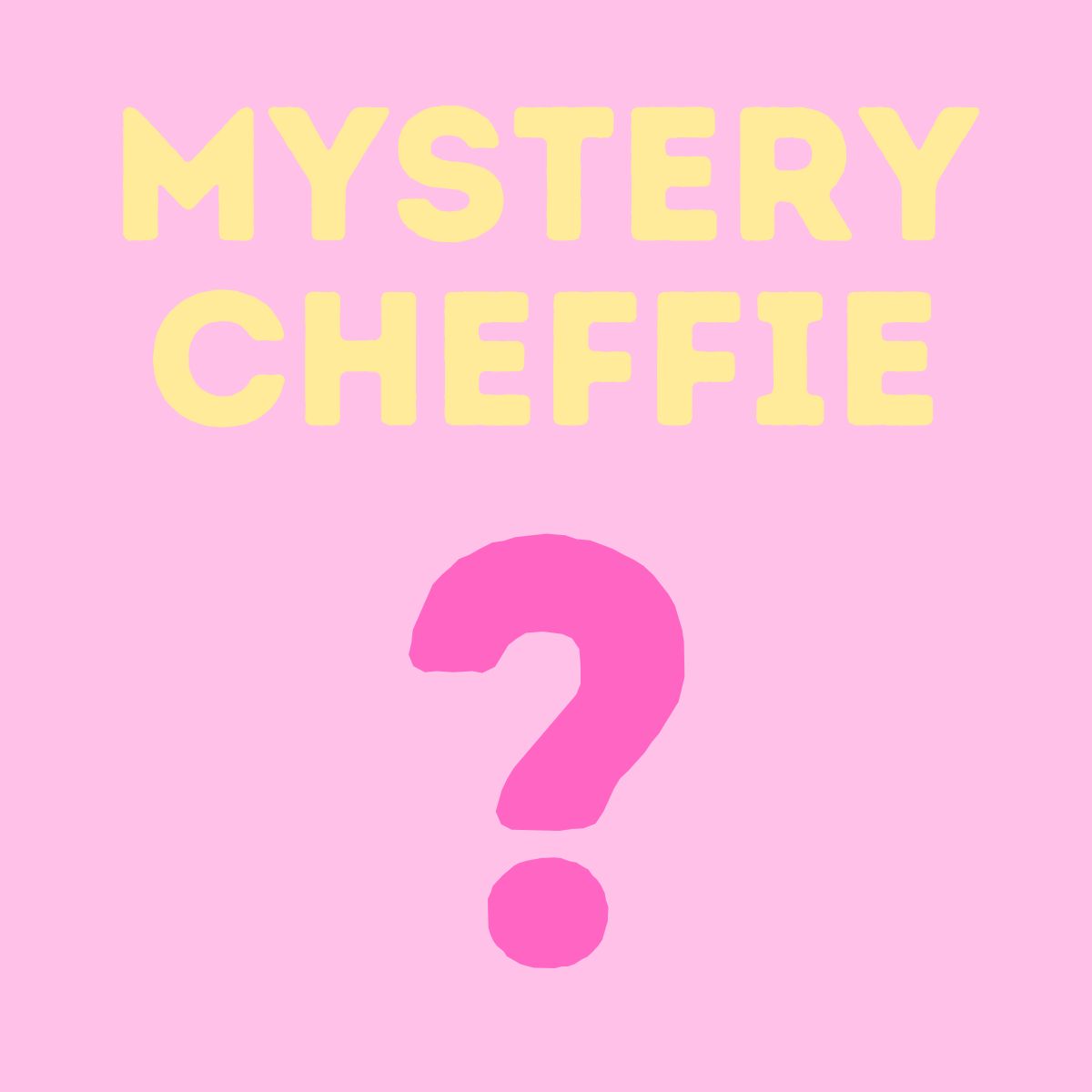 MYSTERY CHEFFIE